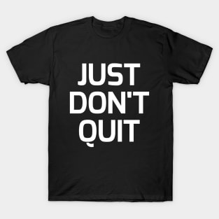 Just don't quit T-Shirt